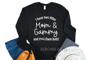 I Have Two Titles Mom And Gammy Shirt |  Long Sleeve Shirt